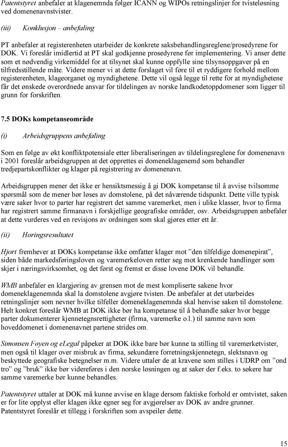 Vi anser dette som et nødvendig virkemiddel for at tilsynet skal kunne oppfylle sine tilsynsoppgaver på en tilfredsstillende måte.