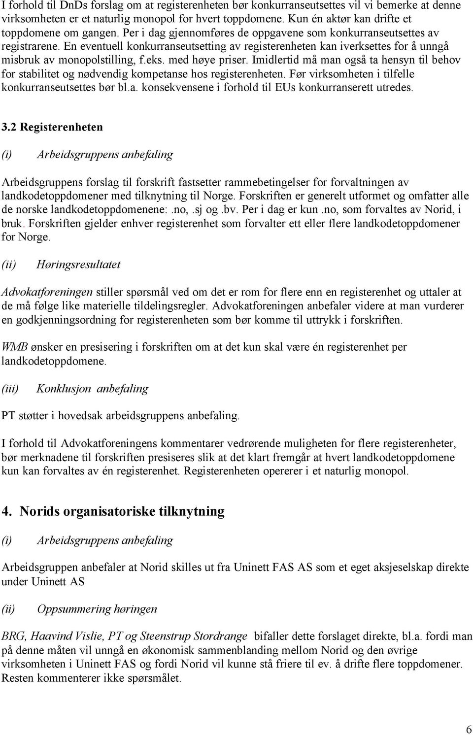 En eventuell konkurranseutsetting av registerenheten kan iverksettes for å unngå misbruk av monopolstilling, f.eks. med høye priser.