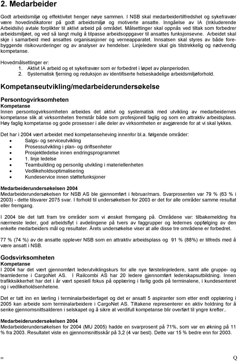 Målsettinger skal oppnås ved tiltak som forbedrer arbeidsmiljøet, og ved så langt mulig å tilpasse arbeidsoppgaver til ansattes funksjonsevne.