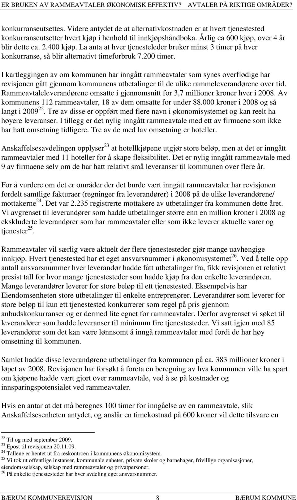 I kartleggingen av om kommunen har inngått rammeavtaler som synes overflødige har revisjonen gått gjennom kommunens utbetalinger til de ulike rammeleverandørene over tid.