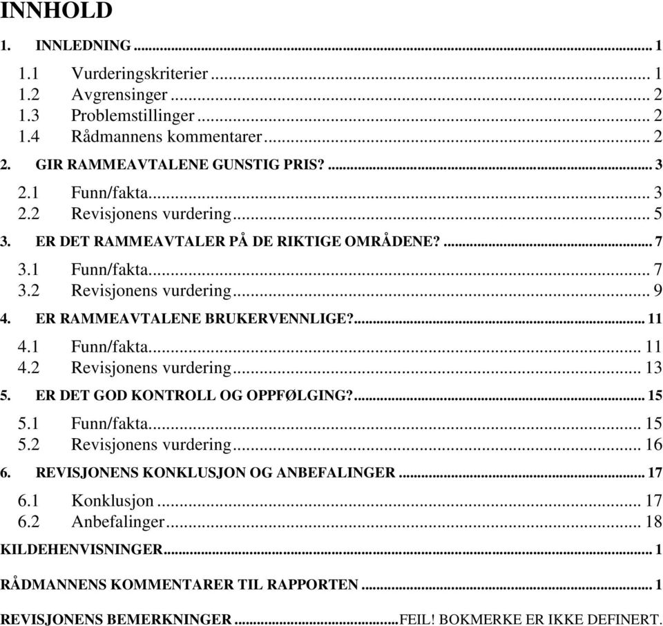 ER RAMMEAVTALENE BRUKERVENNLIGE?... 11 4.1 Funn/fakta... 11 4.2 Revisjonens vurdering... 13 5. ER DET GOD KONTROLL OG OPPFØLGING?... 15 5.1 Funn/fakta... 15 5.2 Revisjonens vurdering... 16 6.