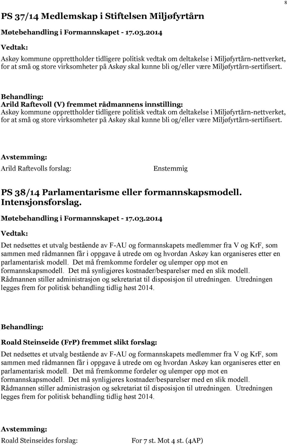 Arild Raftevoll (V) fremmet rådmannens innstilling: Askøy kommune opprettholder tidligere politisk vedtak om deltakelse i Miljøfyrtårn-nettverket, for at små og store virksomheter på Askøy skal kunne