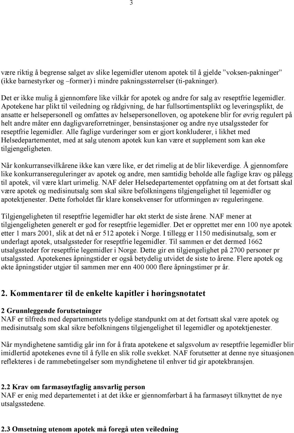 Apotekene har plikt til veiledning og rådgivning, de har fullsortimentsplikt og leveringsplikt, de ansatte er helsepersonell og omfattes av helsepersonelloven, og apotekene blir for øvrig regulert på