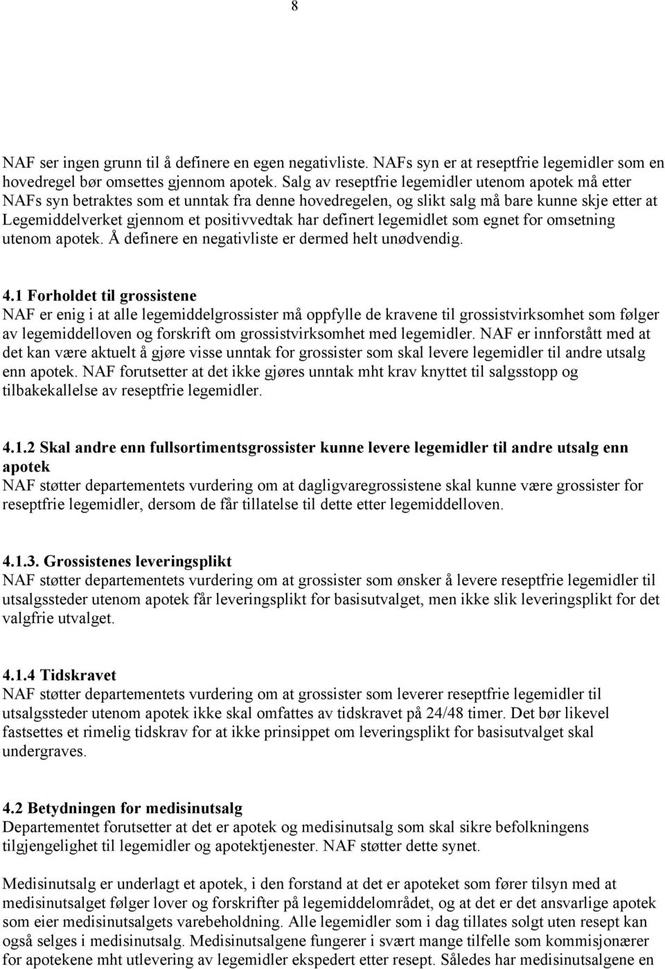 definert legemidlet som egnet for omsetning utenom apotek. Å definere en negativliste er dermed helt unødvendig. 4.