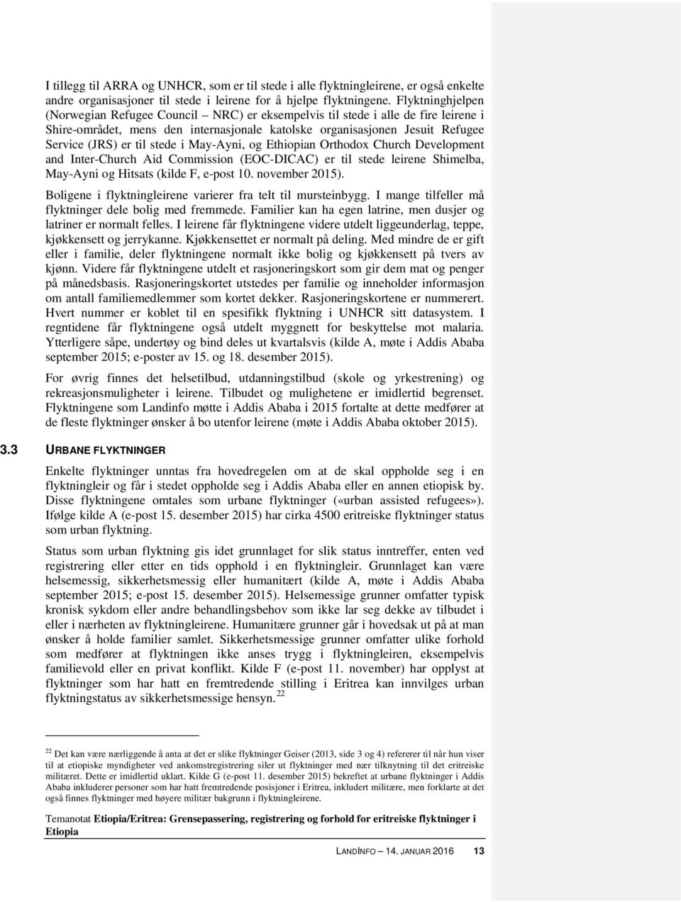 stede i May-Ayni, og Ethiopian Orthodox Church Development and Inter-Church Aid Commission (EOC-DICAC) er til stede leirene Shimelba, May-Ayni og Hitsats (kilde F, e-post 10. november 2015).