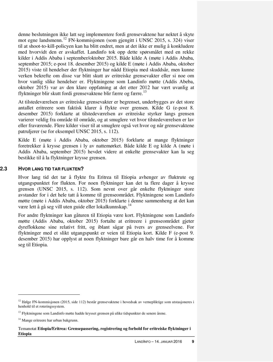 Landinfo tok opp dette spørsmålet med en rekke kilder i Addis Ababa i september/oktober 2015. Både kilde A (møte i Addis Ababa, september 2015; e-post 18.