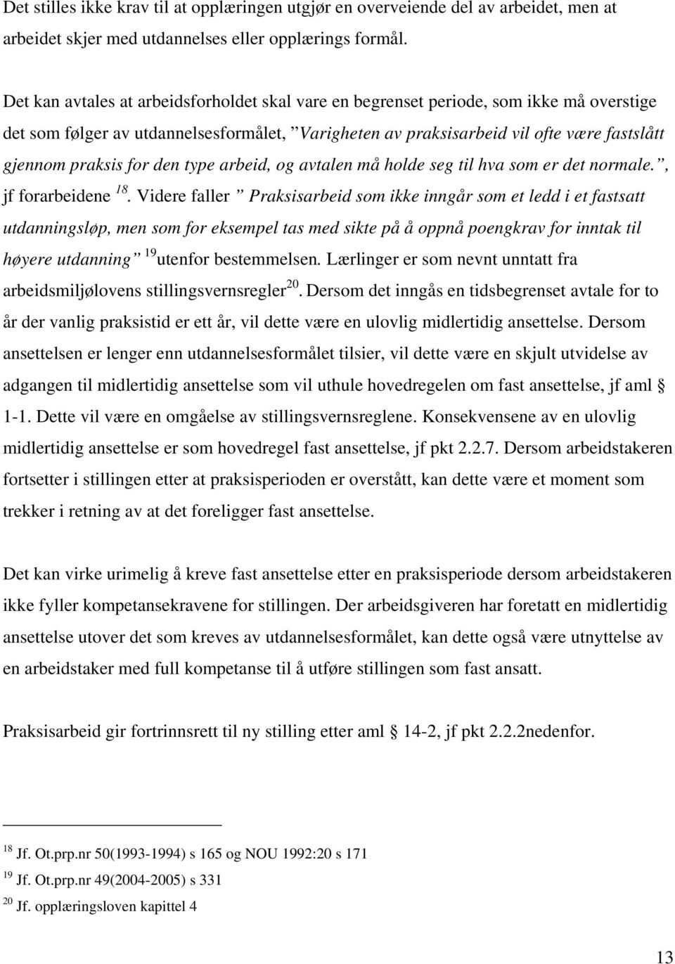 for den type arbeid, og avtalen må holde seg til hva som er det normale., jf forarbeidene 18.