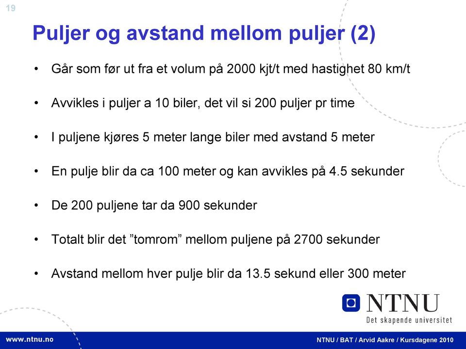 5 meter En pulje blir da ca 100 meter og kan avvikles på 4.