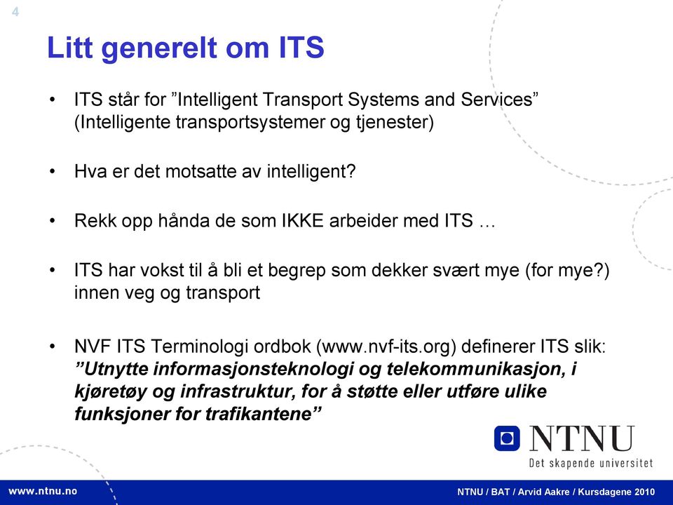 Rekk opp hånda de som IKKE arbeider med ITS ITS har vokst til å bli et begrep som dekker svært mye (for mye?