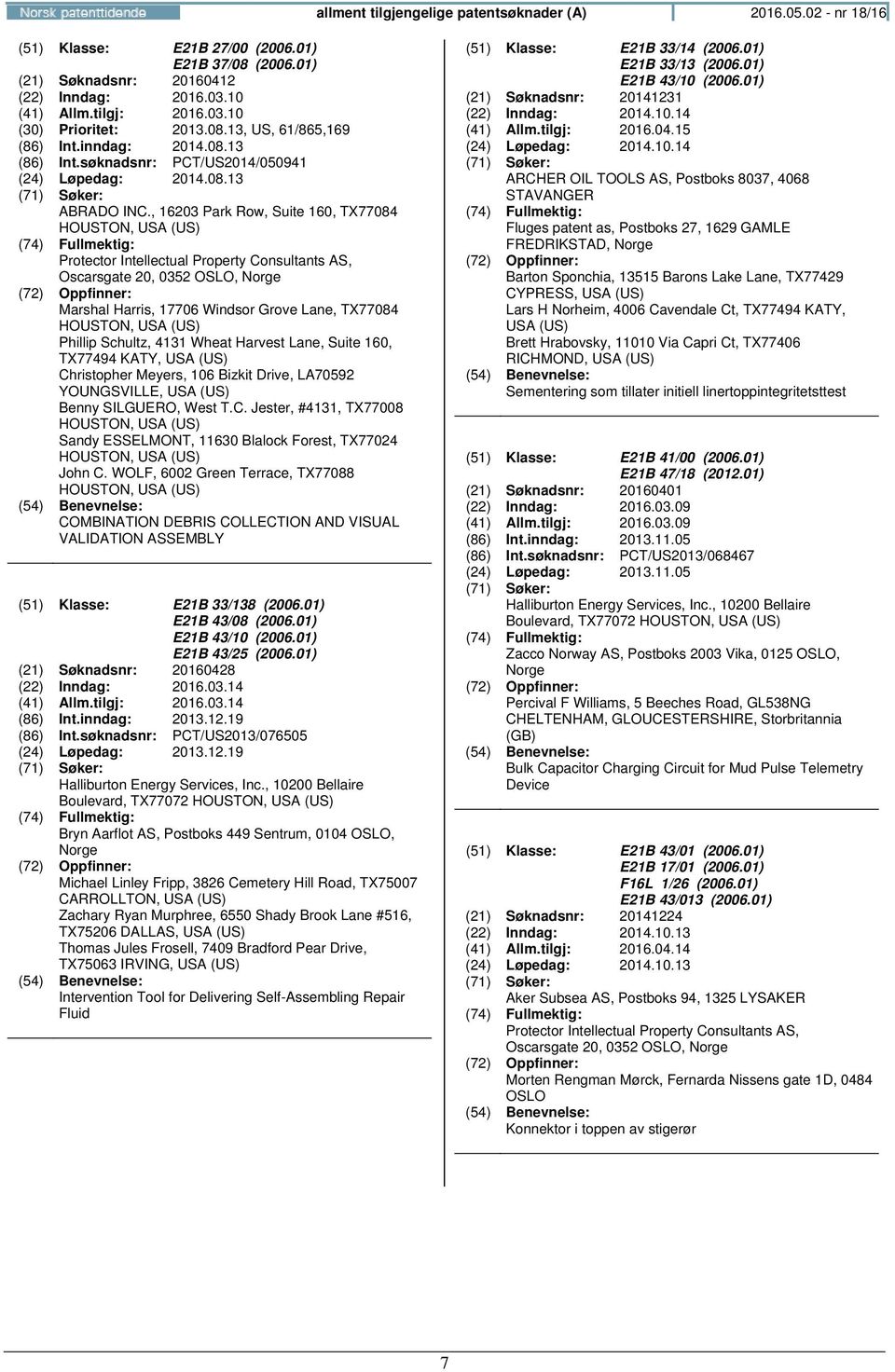 , 16203 Park Row, Suite 160, TX77084 HOUSTON, USA (US) Protector Intellectual Property Consultants AS, Oscarsgate 20, 0352 OSLO, Marshal Harris, 17706 Windsor Grove Lane, TX77084 HOUSTON, USA (US)