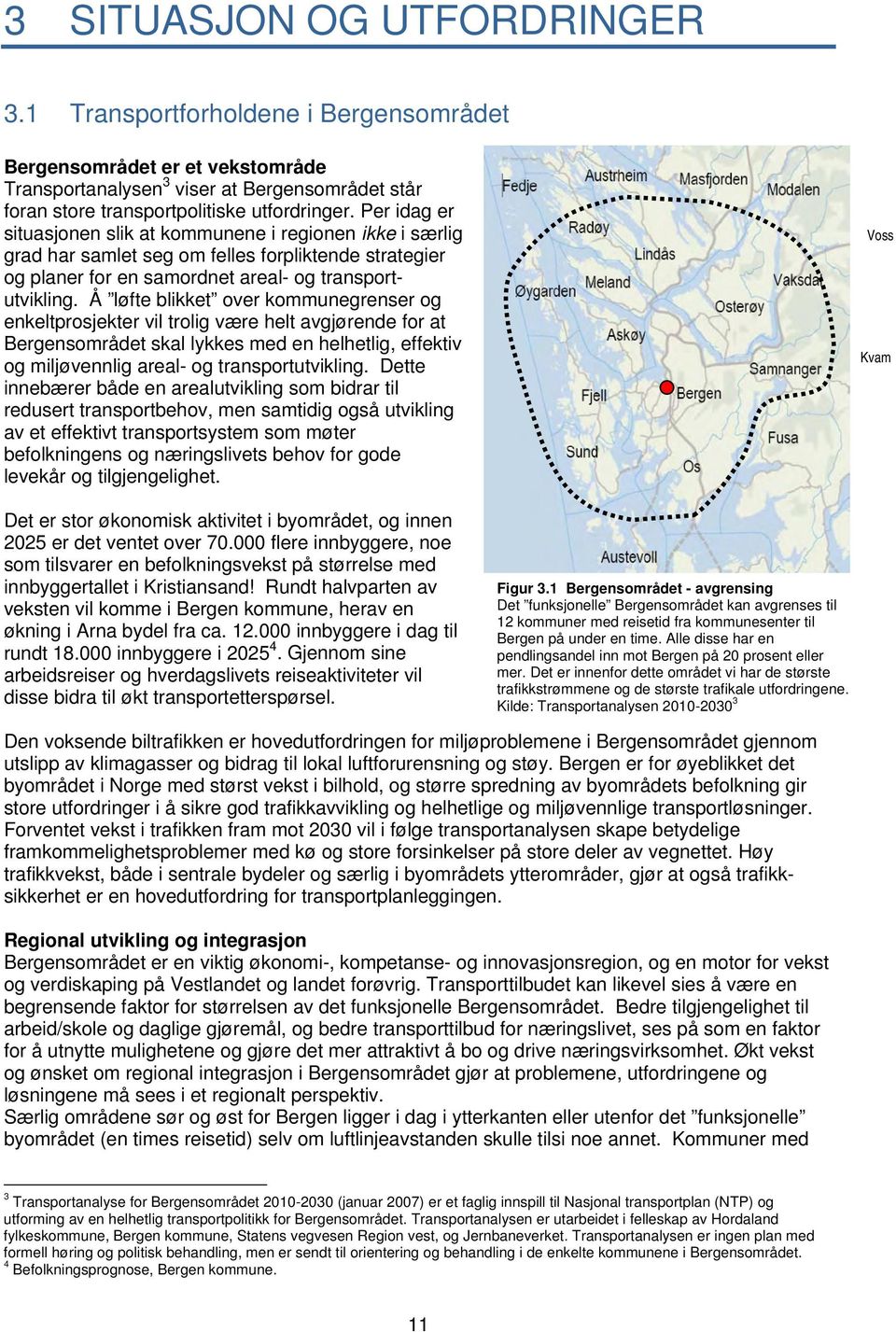 Å løfte blikket over kommunegrenser og enkeltprosjekter vil trolig være helt avgjørende for at Bergensområdet skal lykkes med en helhetlig, effektiv og miljøvennlig areal- og transportutvikling.