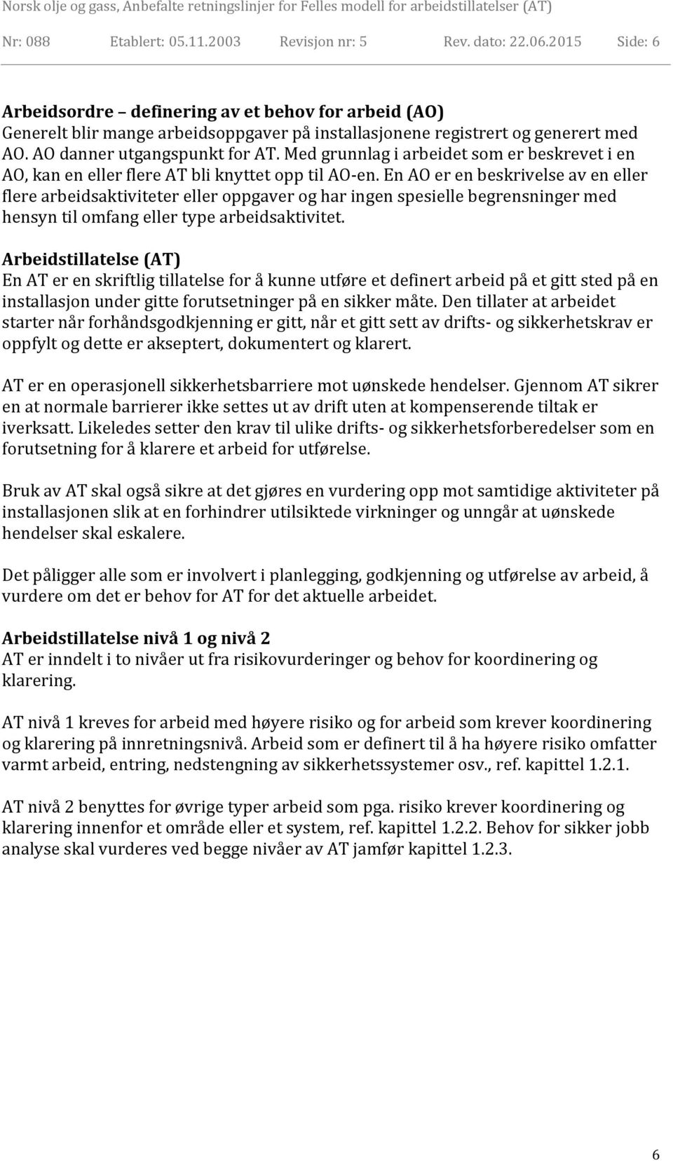 Med grunnlag i arbeidet som er beskrevet i en AO, kan en eller flere AT bli knyttet opp til AO-en.