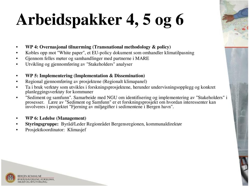 klimapanel) Ta i bruk verktøy som utvikles i forskningsprosjektene, herunder undervisningsopplegg og konkret planleggingsverktøy for kommuner "Sediment og samfunn".