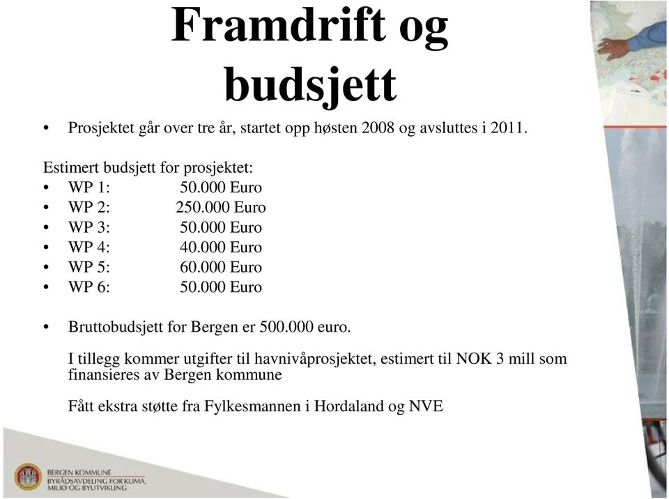 000 Euro WP 5: 60.000 Euro WP 6: 50.000 Euro Bruttobudsjett for Bergen er 500.000 euro.