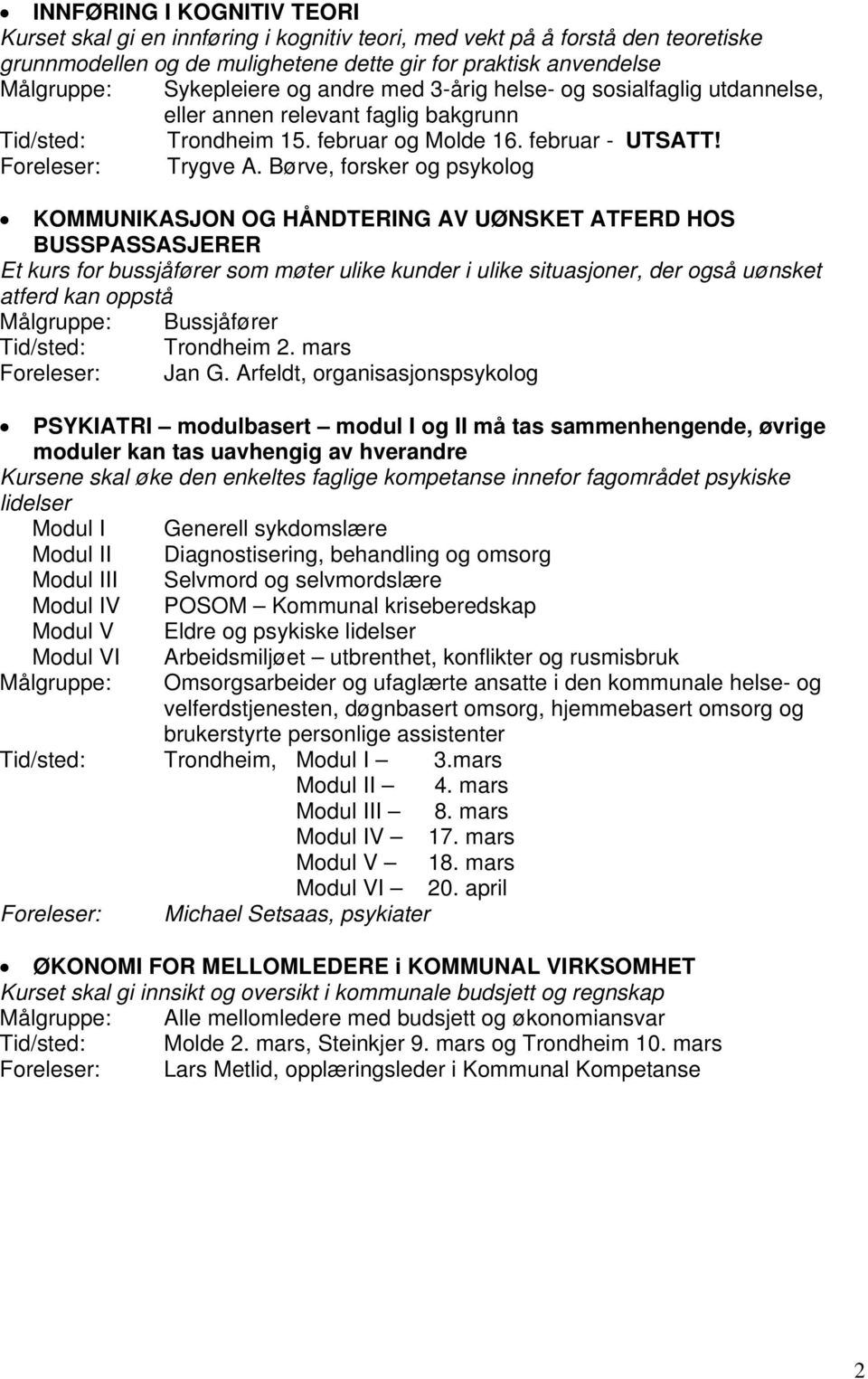 Børve, forsker og psykolog KOMMUNIKASJON OG HÅNDTERING AV UØNSKET ATFERD HOS BUSSPASSASJERER Et kurs for bussjåfører som møter ulike kunder i ulike situasjoner, der også uønsket atferd kan oppstå