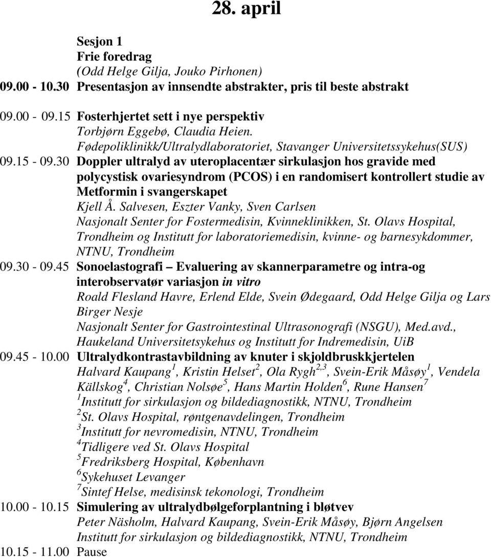 30 Doppler ultralyd av uteroplacentær sirkulasjon hos gravide med polycystisk ovariesyndrom (PCOS) i en randomisert kontrollert studie av Metformin i svangerskapet Kjell Å.