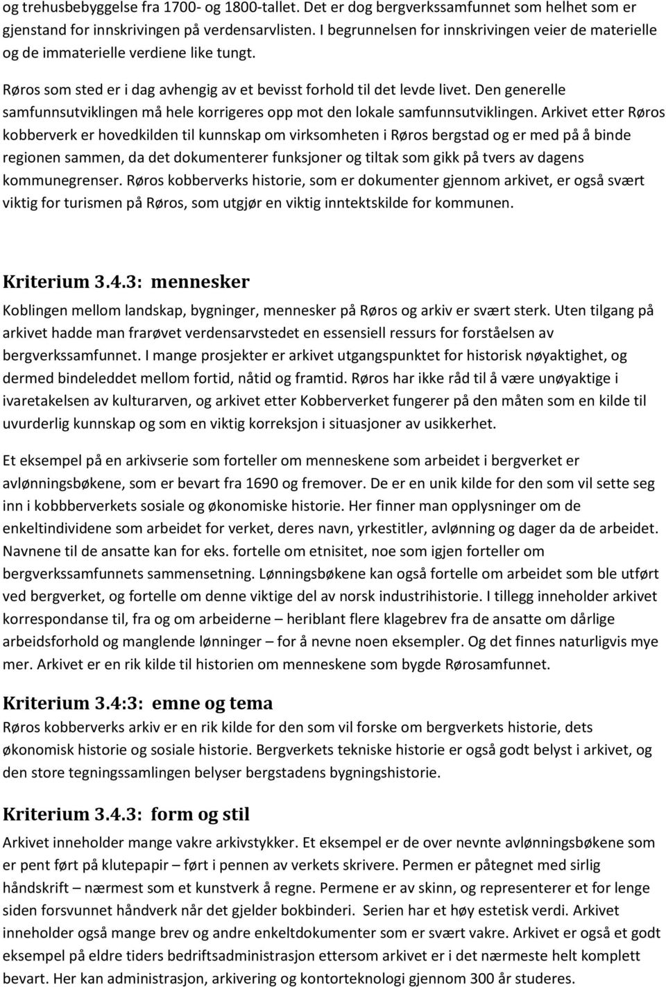 Den generelle samfunnsutviklingen må hele korrigeres opp mot den lokale samfunnsutviklingen.