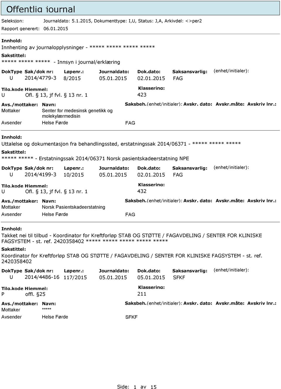 : Mottaker Senter for medesinsk genetikk og molekylærmedisin ttalelse og dokumentasjon fra behandlingssted, erstatningssak 2014/06371 - ***** ***** ***** ***** ***** - Erstatningssak 2014/06371 Norsk