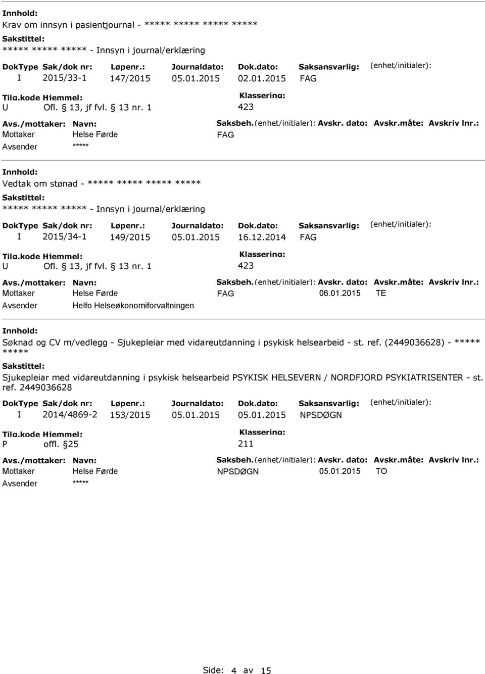 måte: Avskriv lnr.: 06.01.2015 TE Helfo Helseøkonomiforvaltningen Søknad og CV m/vedlegg - Sjukepleiar med vidareutdanning i psykisk helsearbeid - st. ref.