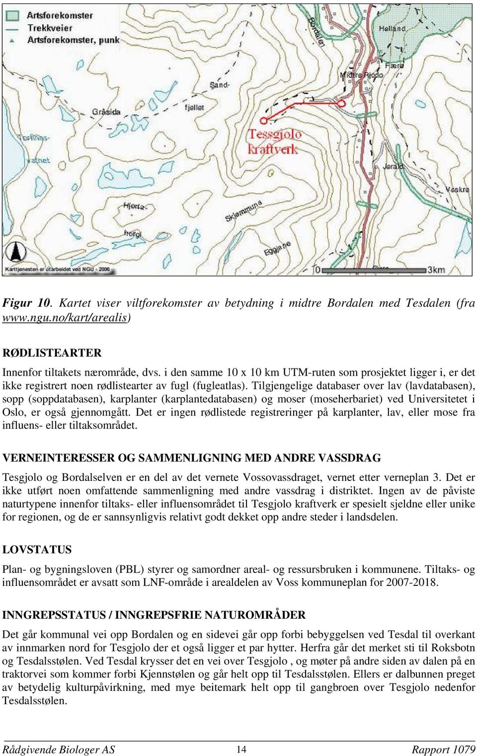 Tilgjengelige databaser over lav (lavdatabasen), sopp (soppdatabasen), karplanter (karplantedatabasen) og moser (moseherbariet) ved Universitetet i Oslo, er også gjennomgått.