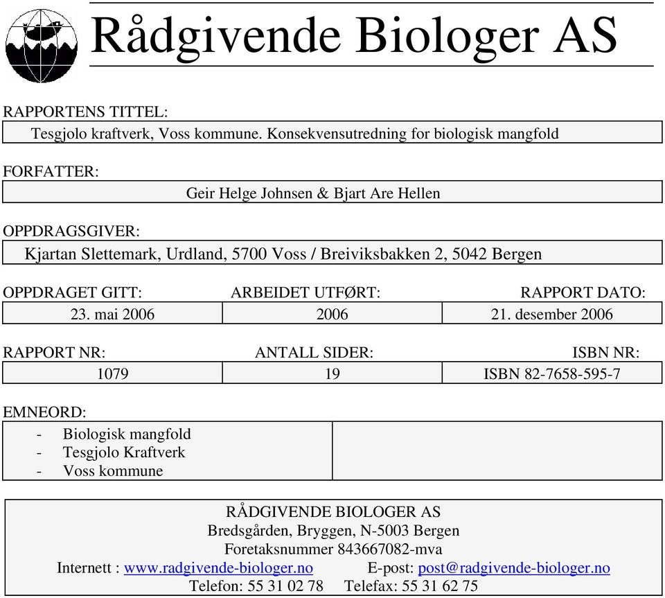 5042 Bergen OPPDRAGET GITT: ARBEIDET UTFØRT: RAPPORT DATO: 23. mai 2006 2006 21.