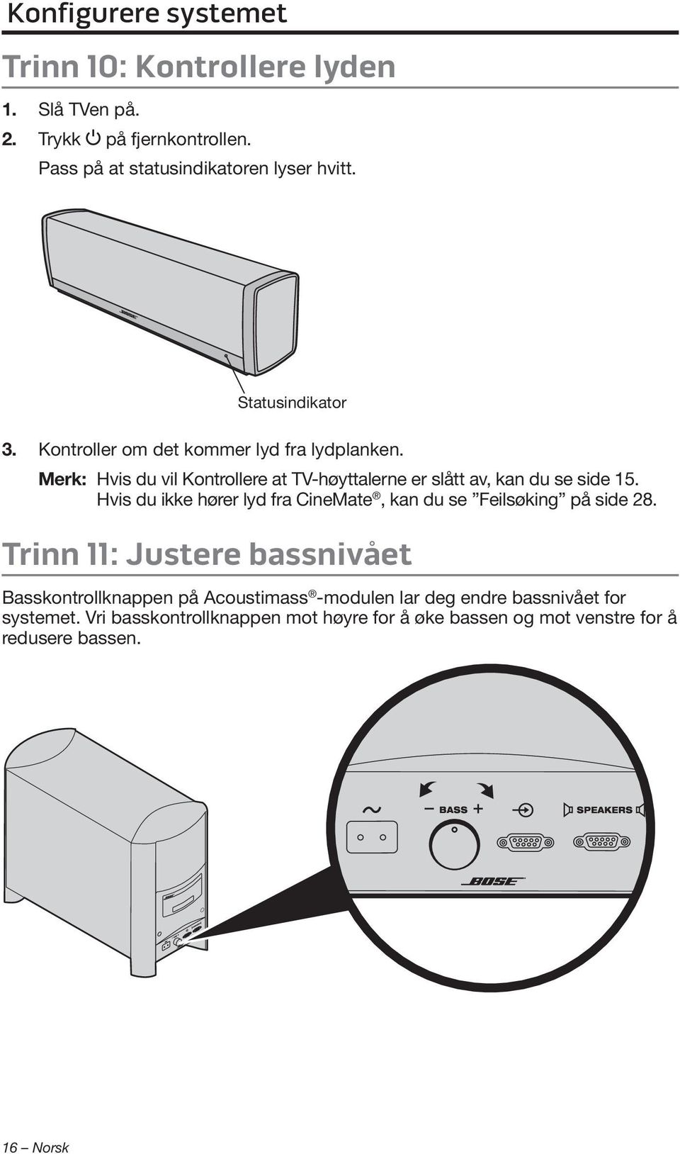 Merk: Hvis du vil Kontrollere at TV-høyttalerne er slått av, kan du se side 15.