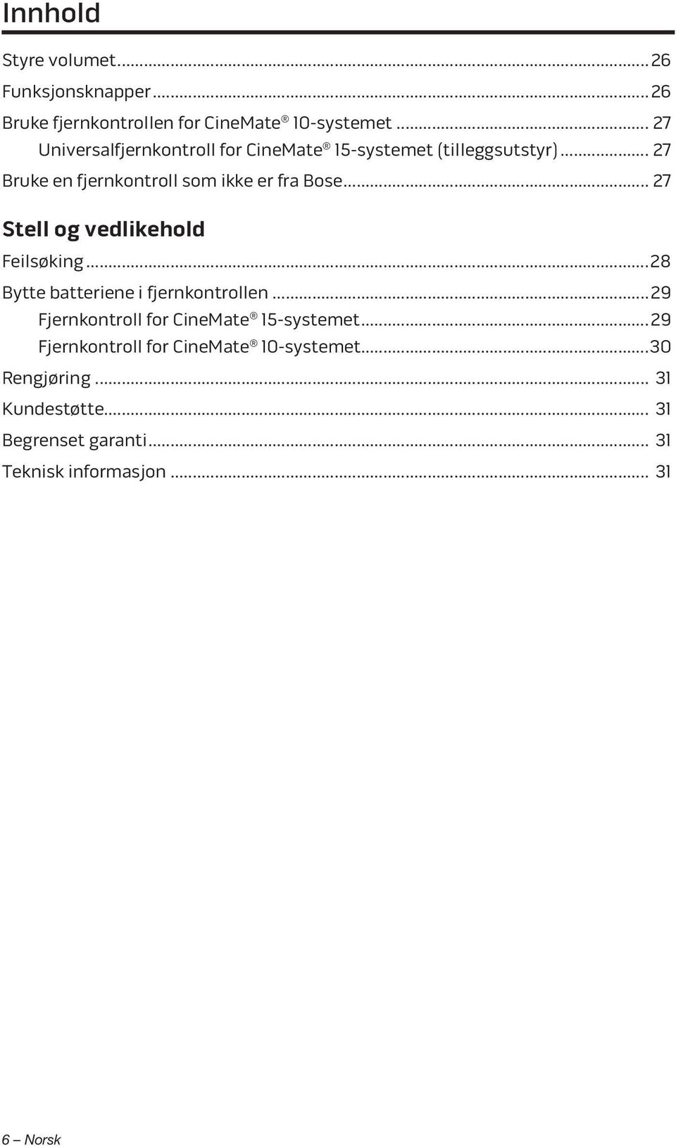 .. 27 Stell og vedlikehold Feilsøking... 28 Bytte batteriene i fjernkontrollen... 29 Fjernkontroll for CineMate 15- systemet.