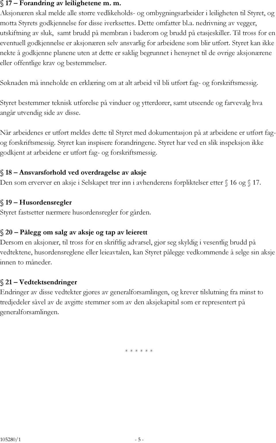 Til tross for en eventuell godkjennelse er aksjonæren selv ansvarlig for arbeidene som blir utført.