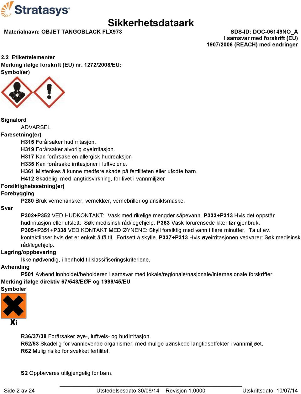 H412 Skadelig, med langtidsvirkning, for livet i vannmiljøer Forsiktighetssetning(er) Forebygging P280 Bruk vernehansker, verneklær, vernebriller og ansiktsmaske.