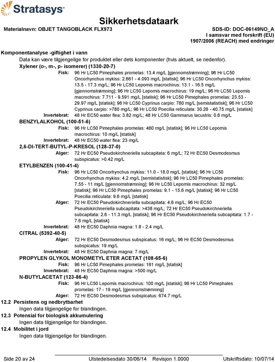 093 mg/l [statisk]; 96 Hr LC50 Oncorhynchus mykiss: 13.5-17.3 mg/l; 96 Hr LC50 Lepomis macrochirus: 13.1-16.