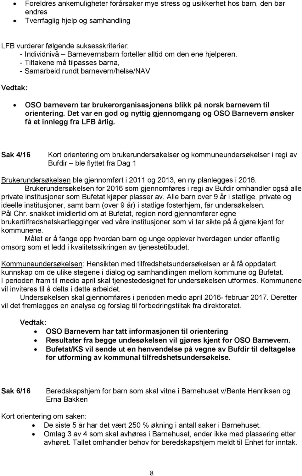 Det var en god og nyttig gjennomgang og OSO Barnevern ønsker få et innlegg fra LFB årlig.