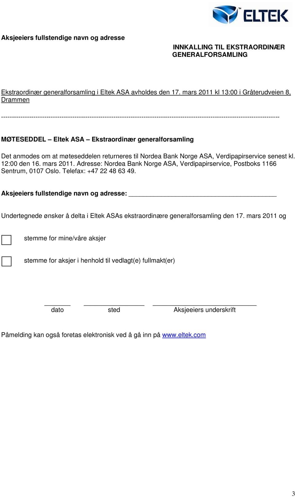 Ekstraordinær generalforsamling Det anmodes om at møteseddelen returneres til Nordea Bank Norge ASA, Verdipapirservice senest kl. 12:00 den 16. mars 2011.