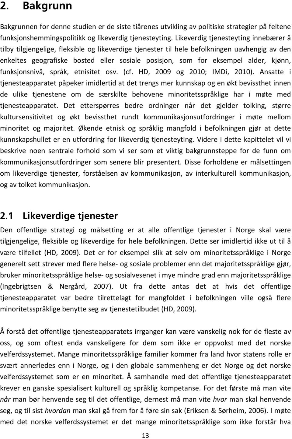 eksempel alder, kjønn, funksjonsnivå, språk, etnisitet osv. (cf. HD, 2009 og 2010; IMDi, 2010).