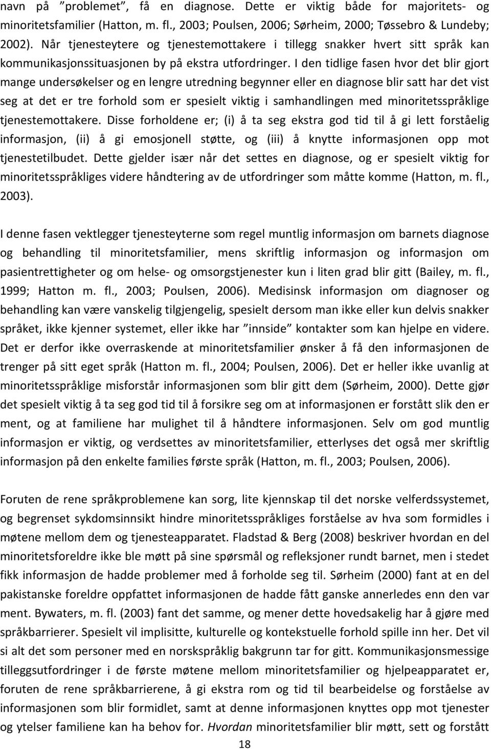 I den tidlige fasen hvor det blir gjort mange undersøkelser og en lengre utredning begynner eller en diagnose blir satt har det vist seg at det er tre forhold som er spesielt viktig i samhandlingen