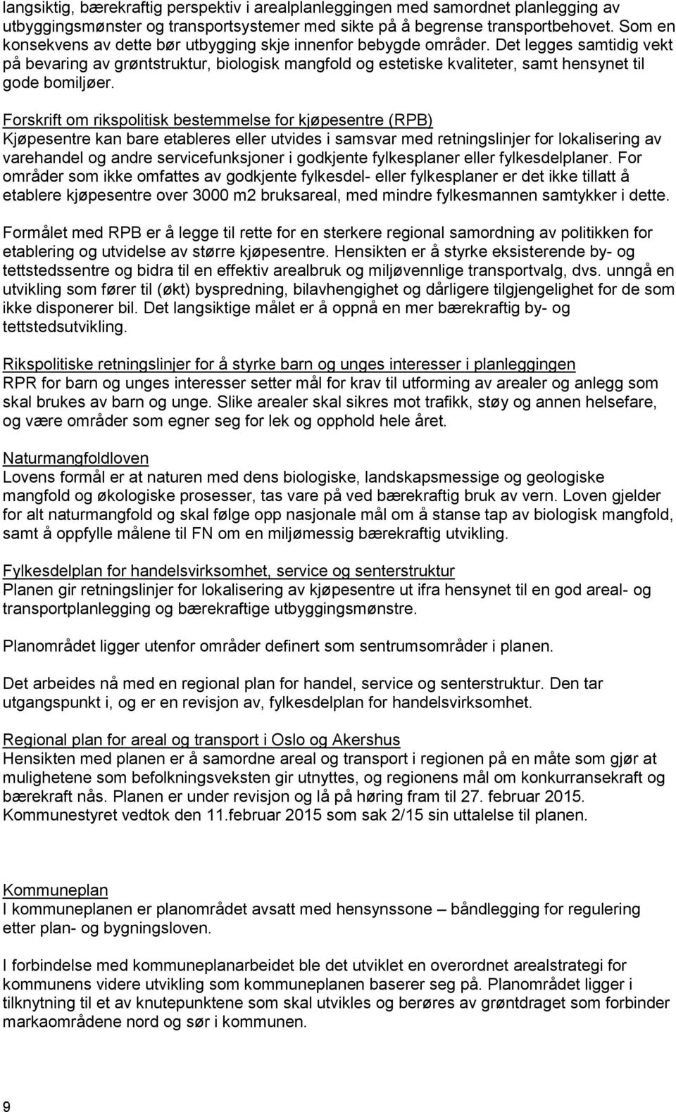 Det legges samtidig vekt på bevaring av grøntstruktur, biologisk mangfold og estetiske kvaliteter, samt hensynet til gode bomiljøer.