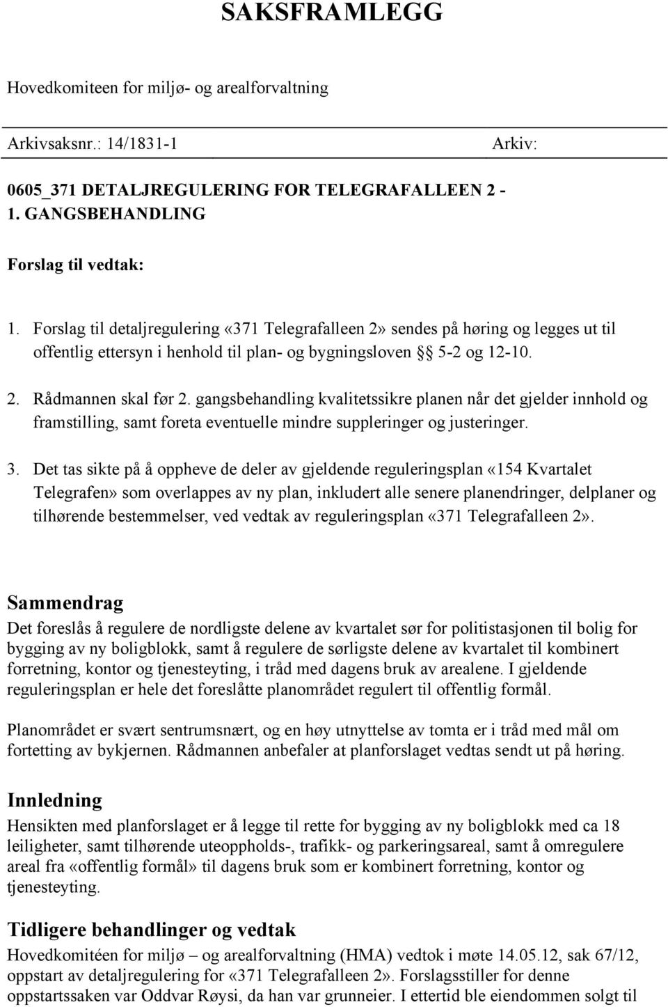 gangsbehandling kvalitetssikre planen når det gjelder innhold og framstilling, samt foreta eventuelle mindre suppleringer og justeringer. 3.