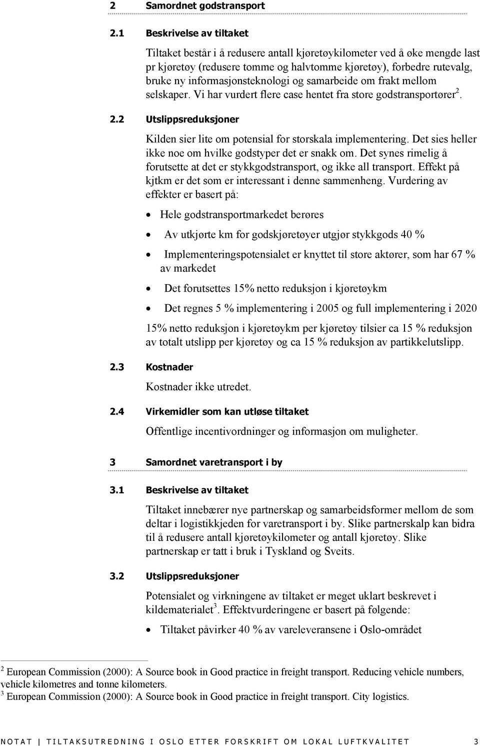 informasjonsteknologi og samarbeide om frakt mellom selskaper. Vi har vurdert flere case hentet fra store godstransportører 2.