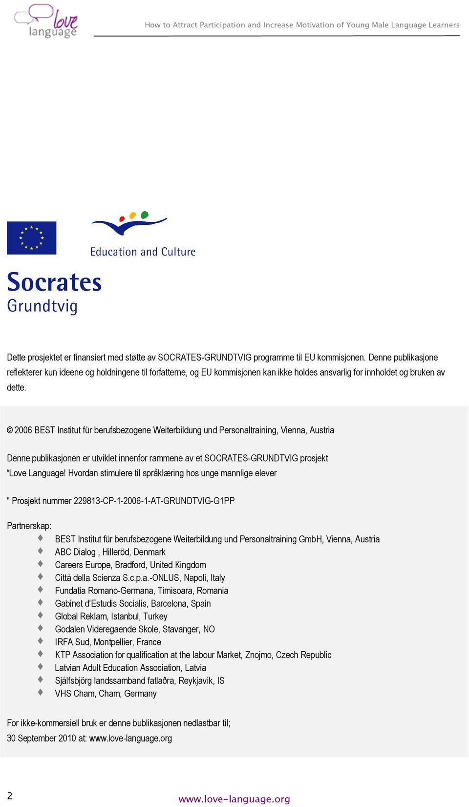 2006 BEST Institut für berufsbezogene Weiterbildung und Personaltraining, Vienna, Austria Denne publikasjonen er utviklet innenfor rammene av et SOCRATES-GRUNDTVIG prosjekt Love Language!