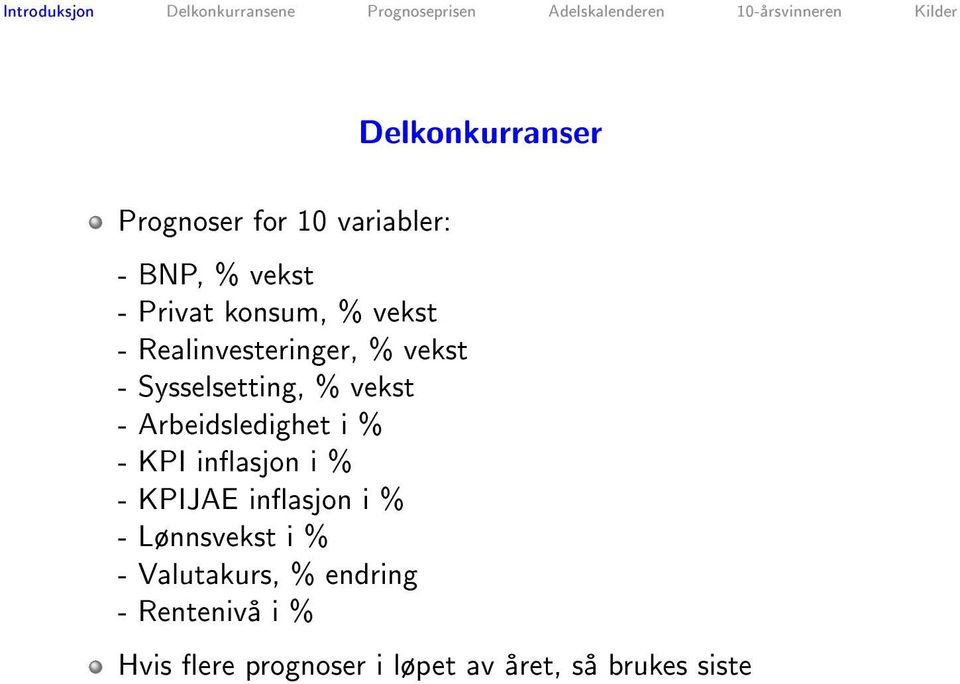 Arbeidsledighet i % - KPI inasjon i % - KPIJAE inasjon i % - Lnnsvekst i % -