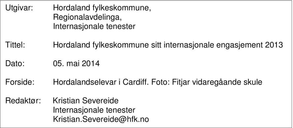 mai 2014 Forside: Redaktør: Hordalandselevar i Cardiff.