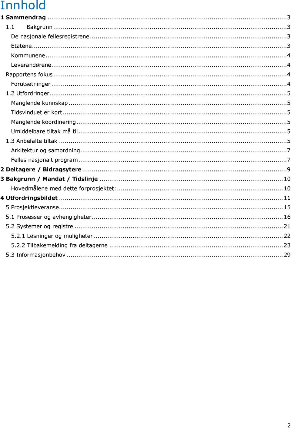 .. 7 Felles nasjonalt program... 7 2 Deltagere / Bidragsytere... 9 3 Bakgrunn / Mandat / Tidslinje... 10 Hovedmålene med dette forprosjektet:... 10 4 Utfordringsbildet.