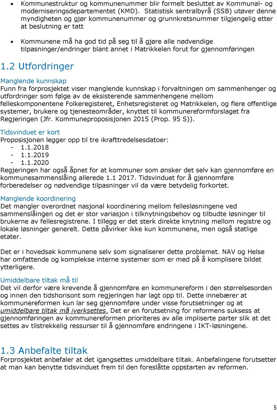 tilpasninger/endringer blant annet i Matrikkelen forut for gjennomføringen 1.