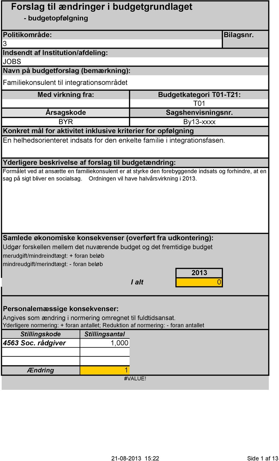 BYR By13-xxxx Konkret mål for aktivitet inklusive kriterier for opfølgning En helhedsorienteret indsats for den enkelte familie i integrationsfasen.