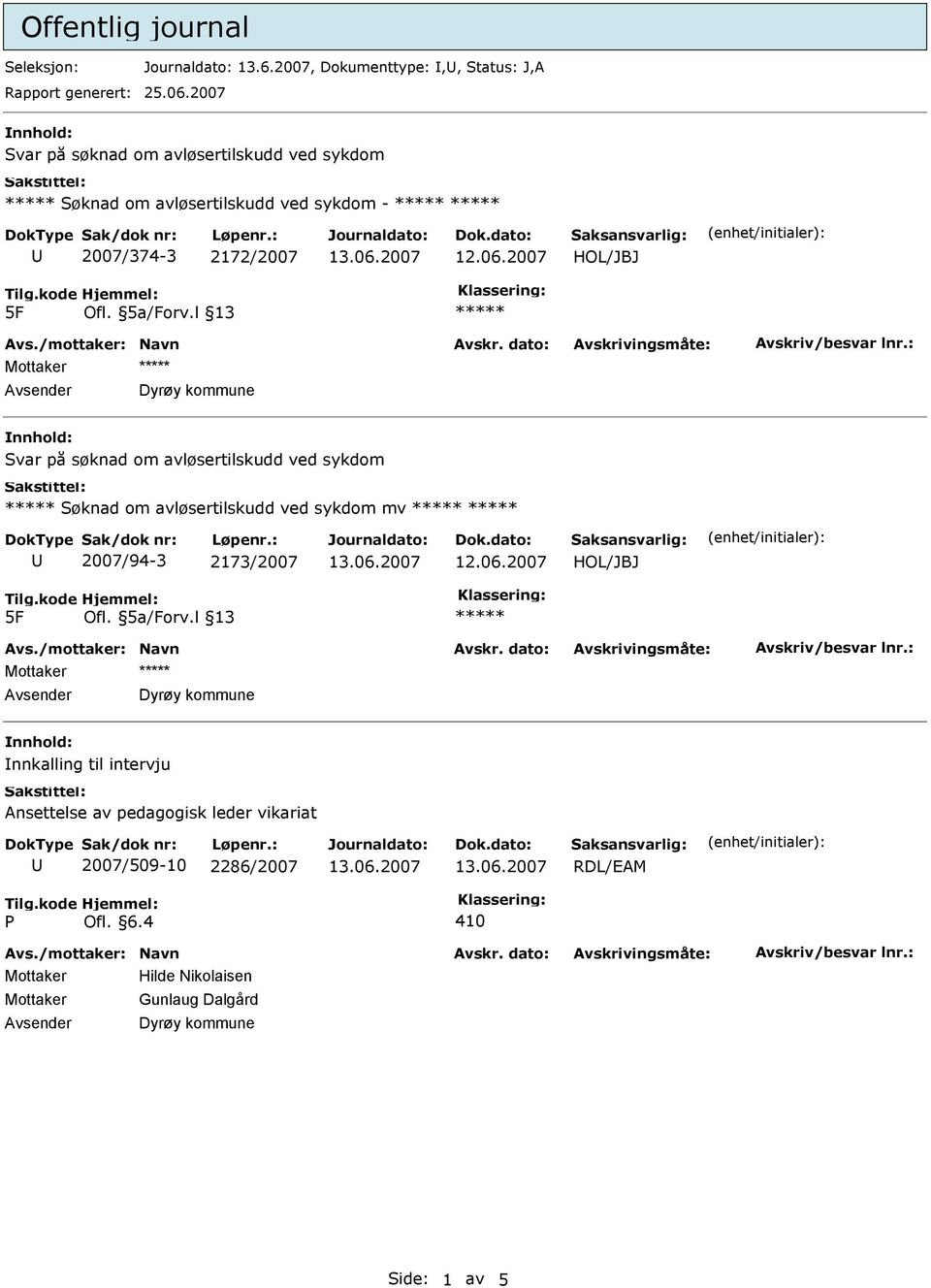 Dyrøy kommune Svar på søknad om avløsertilskudd ved sykdom ***** Søknad om avløsertilskudd ved sykdom mv ***** ***** 2007/94-3 2173/2007 *****