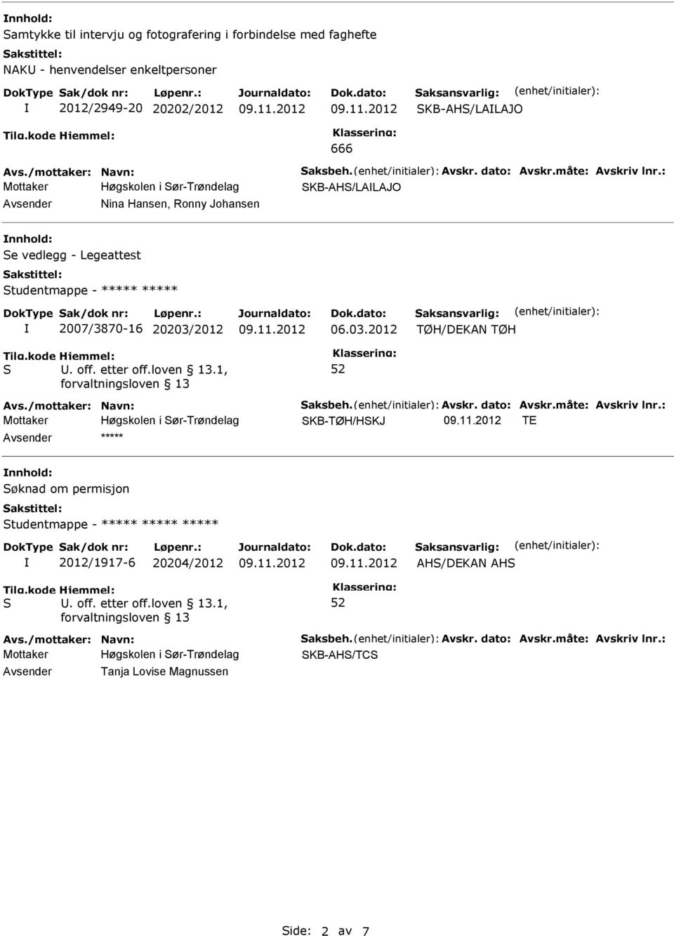 : KB-AH/LALAJO Avsender Nina Hansen, Ronny Johansen nnhold: e vedlegg - Legeattest tudentmappe - ***** ***** 2007/3870-16 20203/2012 06.03.2012 TØH/DEKAN TØH Avs.