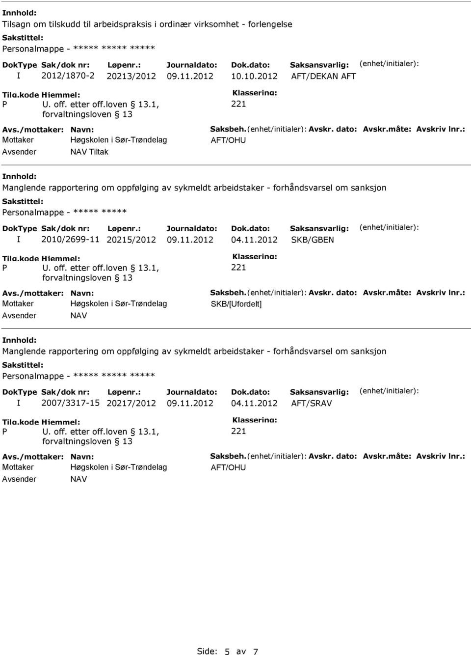 : AFT/OHU Avsender NAV Tiltak nnhold: Manglende rapportering om oppfølging av sykmeldt arbeidstaker - forhåndsvarsel om sanksjon ersonalmappe - ***** ***** 2010/2699-11 20215/2012 04.11.2012 KB/GBEN Avs.