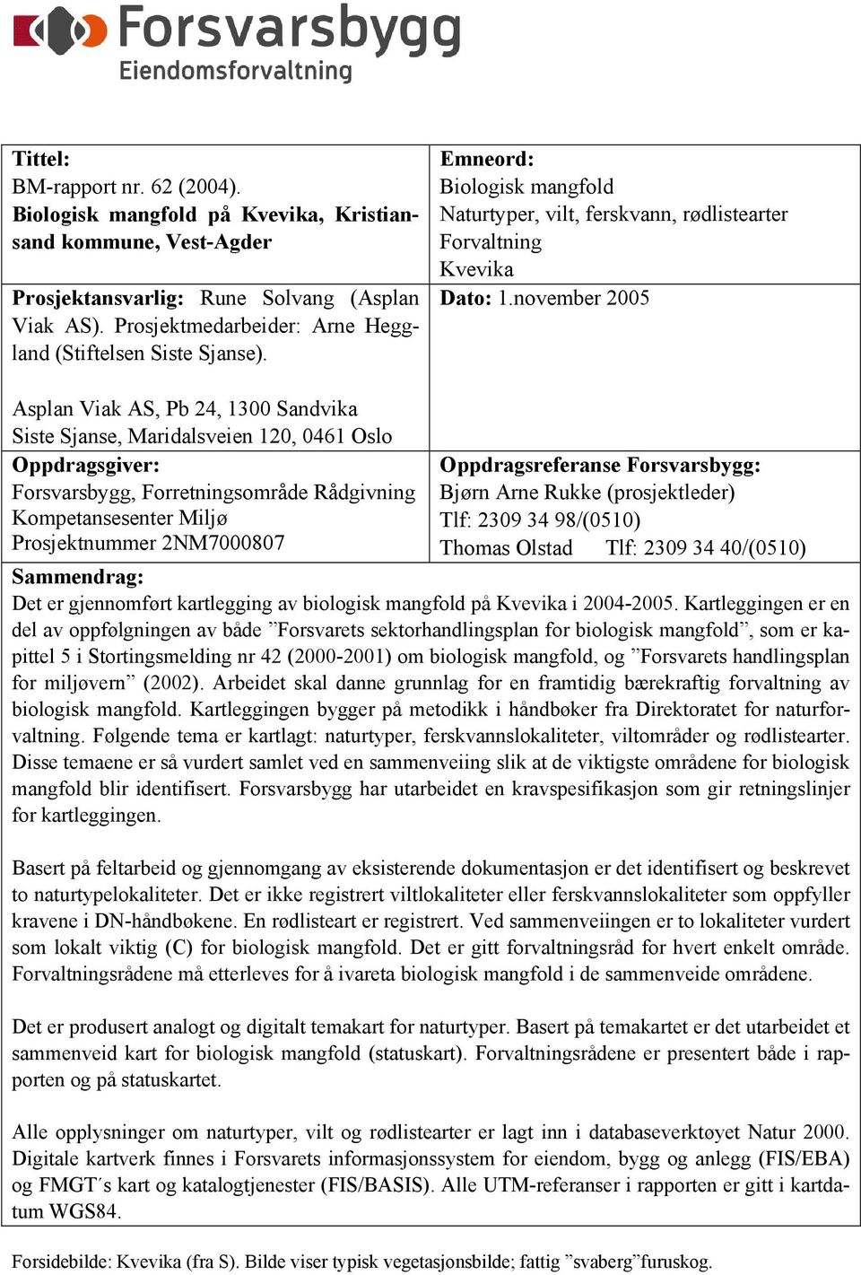 november 2005 Asplan Viak AS, Pb 24, 1300 Sandvika Siste Sjanse, Maridalsveien 120, 0461 Oslo Oppdragsgiver: Forsvarsbygg, Forretningsområde Rådgivning Kompetansesenter Miljø Prosjektnummer