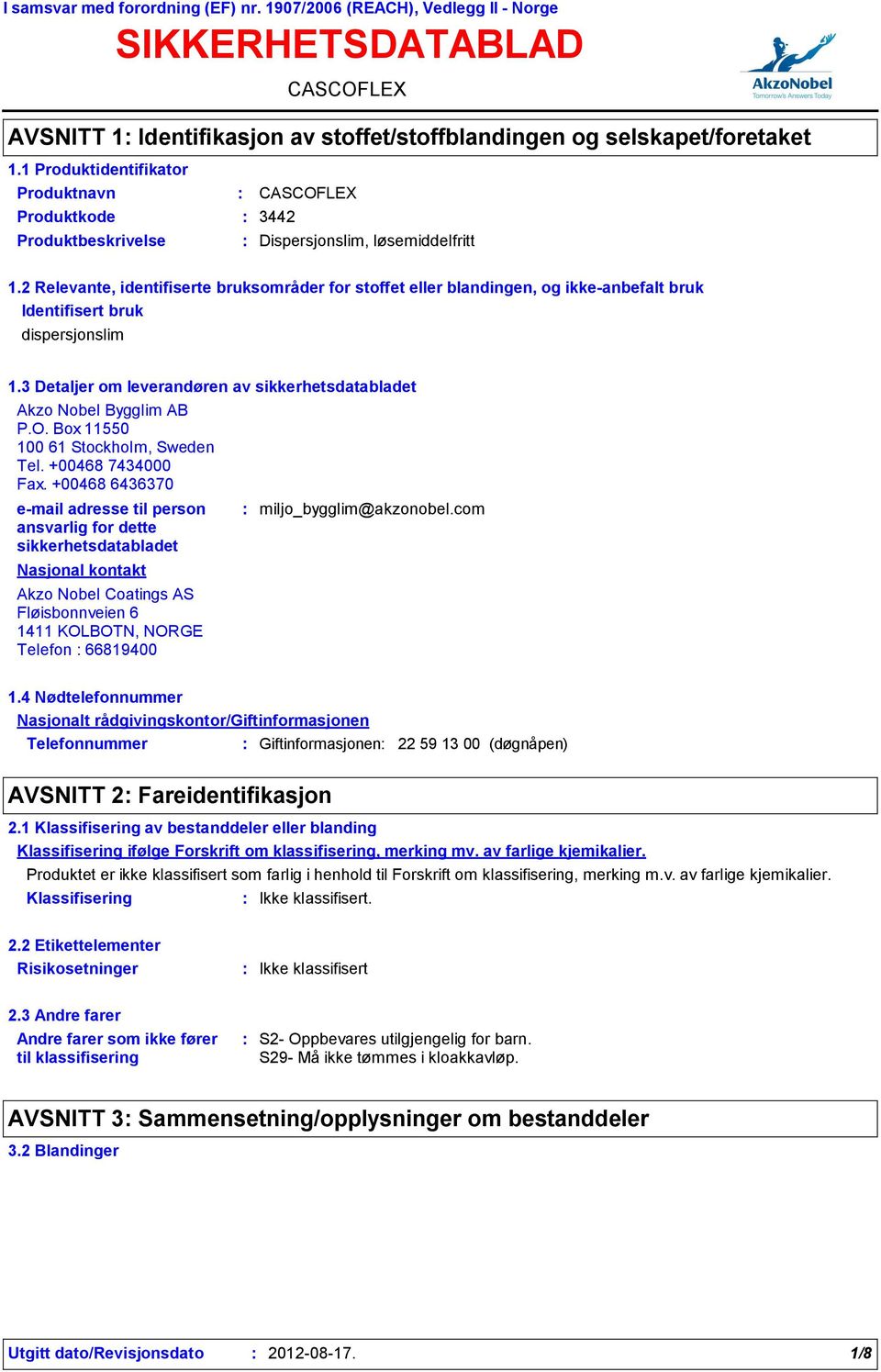 2 Relevante, identifiserte bruksområder for stoffet eller blandingen, og ikkeanbefalt bruk Identifisert bruk dispersjonslim 1.