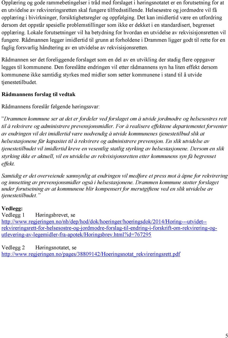 Det kan imidlertid være en utfordring dersom det oppstår spesielle problemstillinger som ikke er dekket i en standardisert, begrenset opplæring.