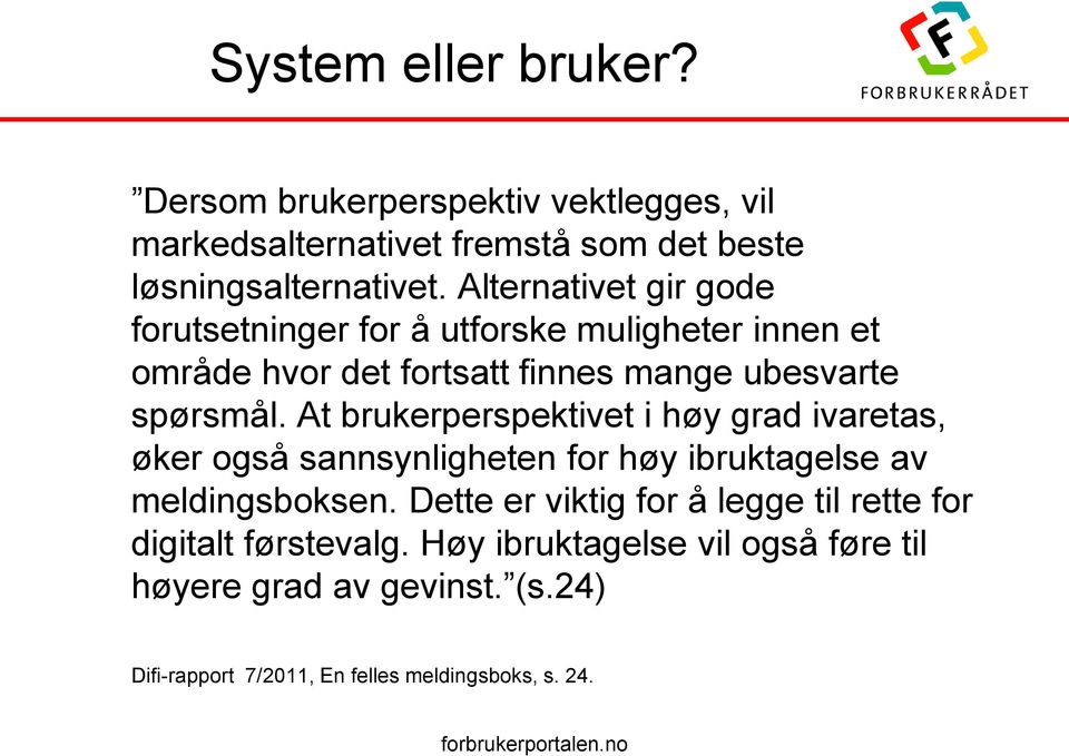 At brukerperspektivet i høy grad ivaretas, øker også sannsynligheten for høy ibruktagelse av meldingsboksen.